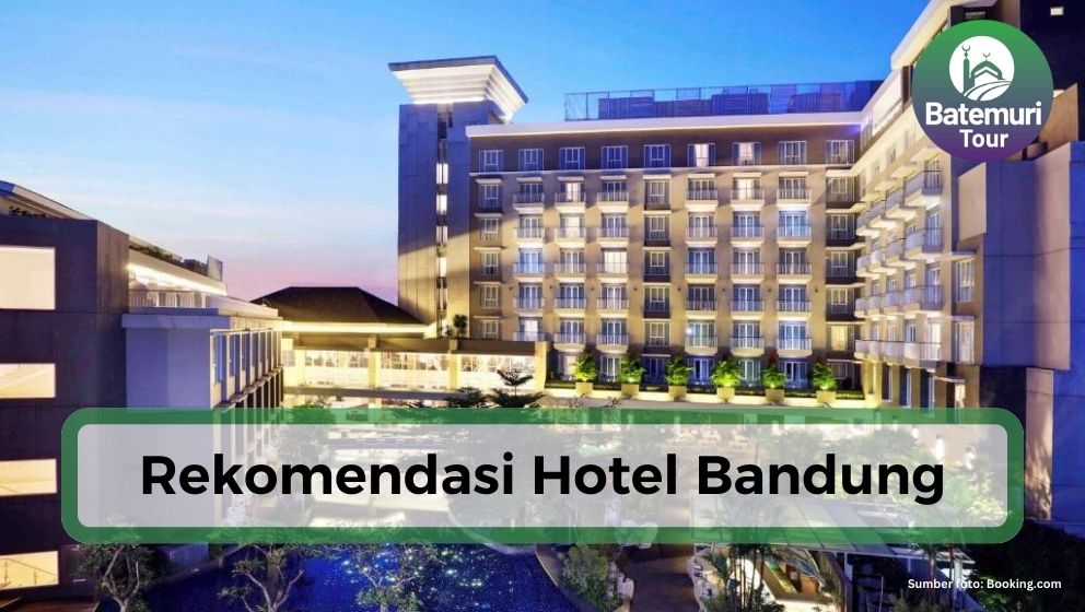 Liburan ke Bandung? 5 Rekomendasi Hotel Terbaik di Bandung